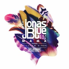 Jonas Blue Feat. William Singe - Mama (Melbourne Bounce Project Edit)