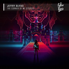Jeffry Olivas - The Corner Of My Stories [Future Bass Release]