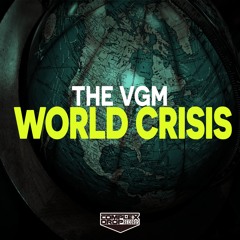 THE VGM - World Crisis (Original Mix) [Out Now]