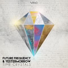 Future Frequency & Yestermorrow - Time Crystals (NOW OUT!)