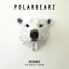 Polarbearz - Recognize feat Angelica Larsson