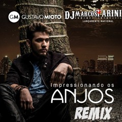 Gustavo Mioto - Impressionando Os Anjos (Remix Dj Marcos Tarini)