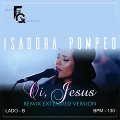 DJ Frank Queiroz - Isadora Pompeo  Oi, Jesus [Remix Extended Version]