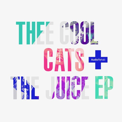 ARR0113 | The Juice EP | Thee Cool Cats [OUT NOW] by Audio Rehab ...