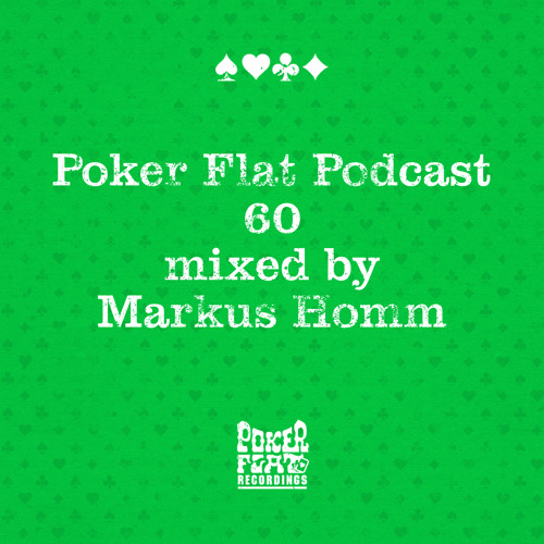 Poker Flat Podcast 60 - mixed by Markus Homm
