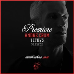 DT:Premiere | Andre Crom - Tethys [Sleaze]
