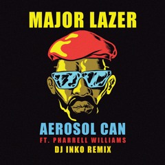 Major Lazer Ft. Pharrell Williams - Aerosol Can (Dj Inko Remix) [Free D/L]