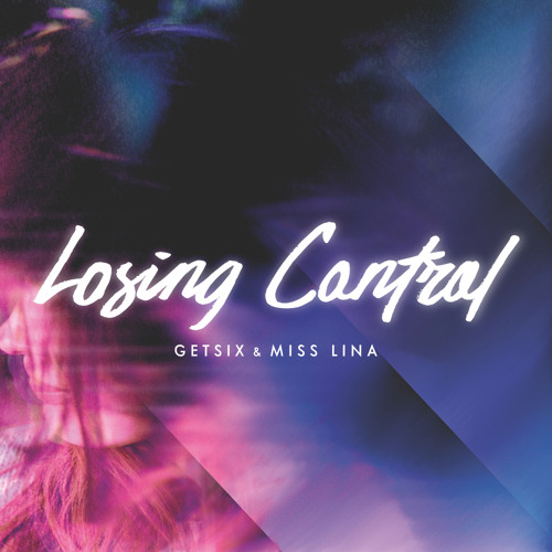 Getsix & Miss Lina - Losing Control