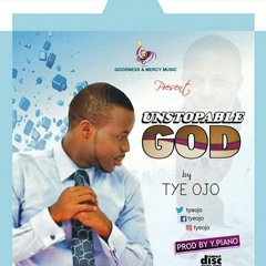 TYE OJO - UNSTOPABLE GOD || KingsleyGoogle.Blogspot.Com