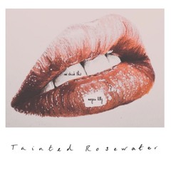 Tainted Rosewater