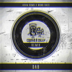 Adam Bomb & WKND BAES - Dab ( Cookies x Cream Remix )