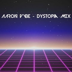 Aaron Vybe - Dystopia Mix