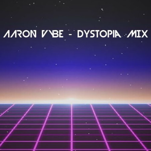 Aaron Vybe - Dystopia Mix