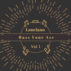 Bass Your Ass Vol 1 (Mixed By Lanciano)