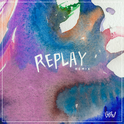 Iyaz - Replay (Bishu Remix)