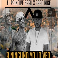 Gago nike ft Principe baru - A Ninguno yo lo Veo