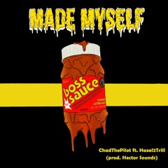 ChadThePilot - Made Myself (ft. Hazel2Trill)(prod. Hector Sounds)