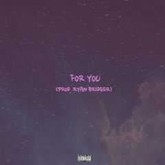 For You (Prod. Ryan Bridger)