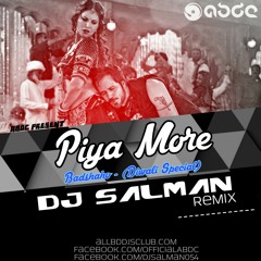 ABDC : Piya More - Baadshaho - (2k17 Remix) - DJ Salman | ALLBDDJSCLUB