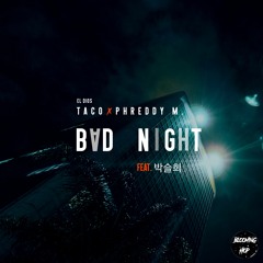 Taco x PhreDdy M. - Bad Night (feat. 박슬희)
