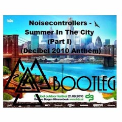 Noisecontrollers - Summer In The City (Part I) (Decibel 2010 Anthem) (Alpha Bass Bootleg)
