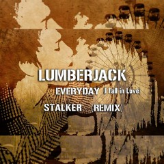 Lumberjack - Everyday (I Fall in love) (Stalker Remix VIP) [FREE DL