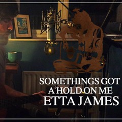 Somethings Got A Hold On Me // Etta James Cover