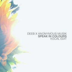 deeB x Anonymous Musik - Speak In Colours (Vocal Edit)