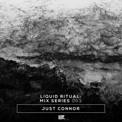 Liquid Ritual: Mix Series 003 - Just Connor