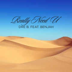 Dre B. - Really Need U ft. Benjah