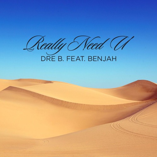 Dre B. - Really Need U ft. Benjah
