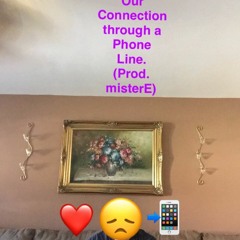 Our Connection through a Phone Line (Prod. misterE)