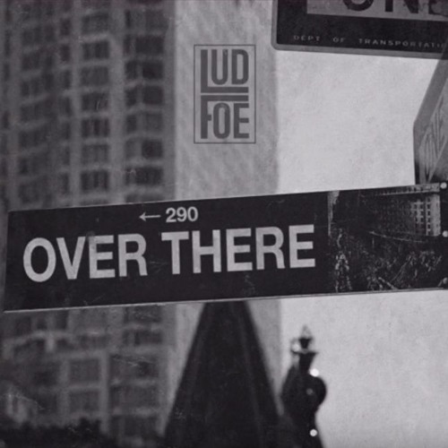 Lud Foe - Over There
