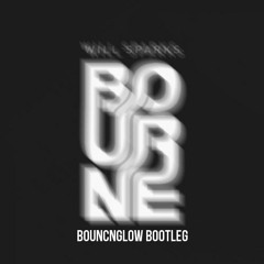 Will Sparks - Bourne (BouncN´Glow Bootleg)