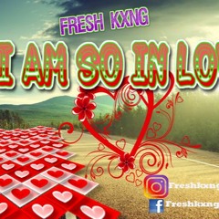 I Am So In Love - Fresh Kxng