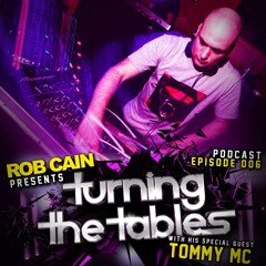 Rob Cain presents Turning The Tables - PODCAST - EPISODE 006 - Guest: Tommy Mc