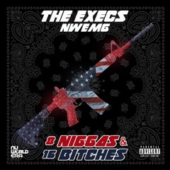 The Execs - 8Niggas & 16Bitches (RUN UP)!!!