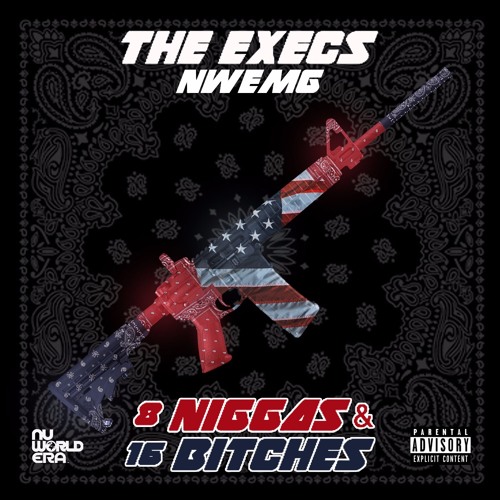 The Execs - 8Niggas & 16Bitches (RUN UP)!!!