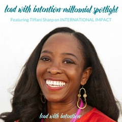 October 2017 - Lead With Intention® Millennial Spotlight on Impact featuring Tiffani Sharp