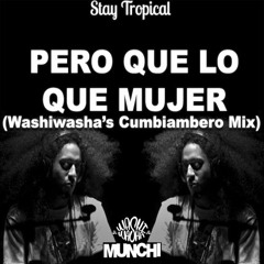 [Stay Tropical] Munchi - Pero Que Lo Que (Washiwasha's Cumbiambero Mix) Free Download