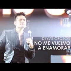 (102) Deyvis Orosco - No Me Vuelvo A Enamorar [Dj Flori Exclusive 2017]