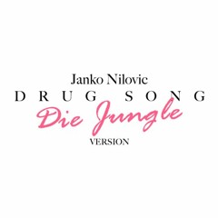 Janko Nilovic - Drug Song (Die Jungle Version)