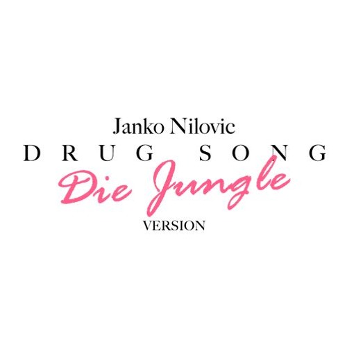 Janko Nilovic - Drug Song (Die Jungle Version)