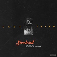 Sizzlesat ~ Last Thing(feat. Talitha & A. Nayaka)