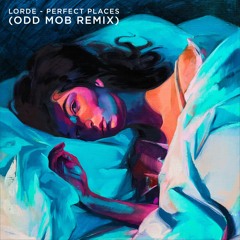 Lorde - Perfect Places (Odd Mob Remix)