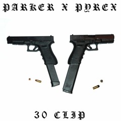 PARKER x PYREX - 30 CLIP (prod.youngcashpoloboy)