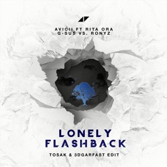 Avicii Ft. Rita Ora & G-SUS vs. Ronyz - Lonely Flashback (TOSAK & 3DGARFAST Edit) [FREE DOWNLOAD]