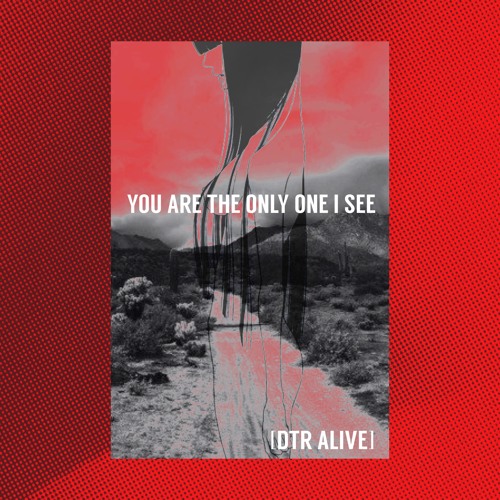 YOU ARE THE ONLY ONE I SEE