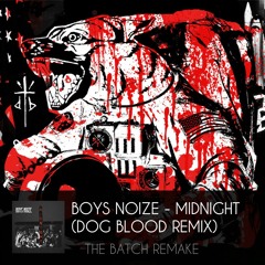 Boys Noize - Midnight (Dog Blood Remix) [The Batch Remake]
