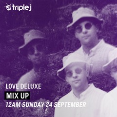 Love Deluxe - Triple J Mix Up - Sept 2017